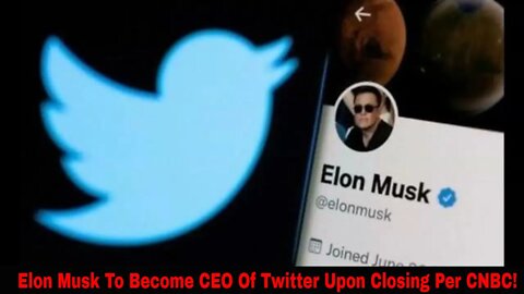 Elon Musk To Become CEO Of Twitter Per CNBC!