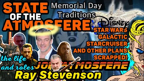 State of the Atmosfere Live! Memorial Day, Disney Galactic Starcruiser and Ray Stevenson!