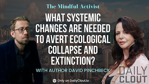 What Systemic Changes are Needed to Avert Ecological Collapse and Extinction?