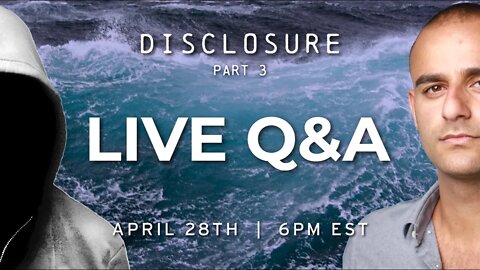 DISCLOSURE PART 3 LIVE Q&A | Live on April 28th @ 6PM EST.