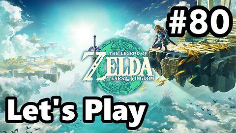 [Blind] Let's Play | Zelda - Tears of the Kingdom - Part 80