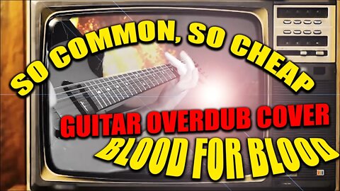 Blood For Blood - So Common So Cheap (Guitar Overdub Cover)