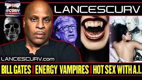 BILL GATES STRIKES AGAIN | DESIGNATED ENERGY VAMPIRES | HAVING SEX WITH ARTIFICIAL INTELLIGENCE