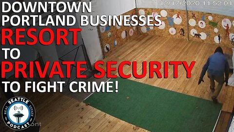 Downtown Portland Businesses Invest in Private Security to Combat Crime | Seattle RE Podcast