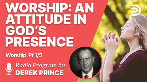 Worship Pt 1 of 5 - An Attitude in God's Presence