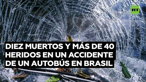 Diez muertos y más de 40 heridos en un accidente de un autobús en Brasil