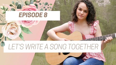 Let's Write A Song Together - Episode 8