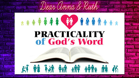 Dear Anna & Ruth: Practicality of God’s Word