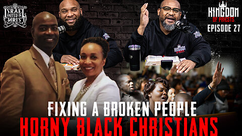 IUIC | Kingdom of Priests Podcast | Horny Black Christian Pastors | Fixing a Broken People