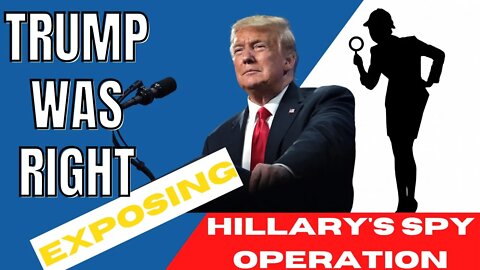 Trump was right, again! Exposing Hillary's Spy Operation