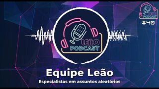 EQUIPE LEÃO PODCAST - Leão Podcast #40