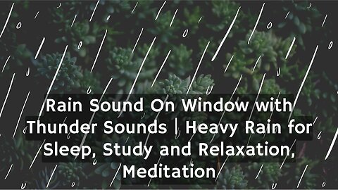 Rain Sound On Window with Thunder SoundsㅣHeavy Rain for Sleep, Study and Relaxation, Meditation