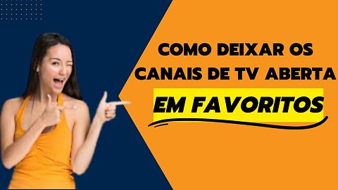 como adicionar canais favoritos na TV aberta passo a passo