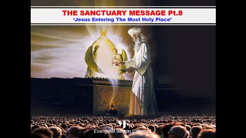 04-02-22 THE SANCTUARY MESSAGE Pt.8 - JESUS ENTERING THE MOST HOLY PLACE By Benton Callwood