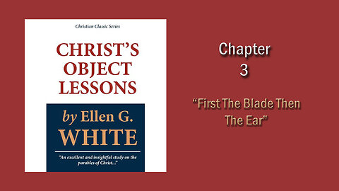 Christ's Object Lessons: Ch3 - First The Blade Then The Ear