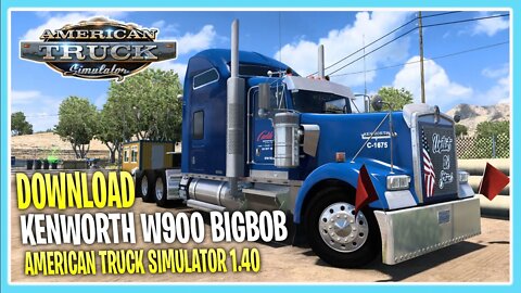 DOWNLOAD KENWORTH W900 BIG BOB AMERICAN TRUCK SIMULATOR