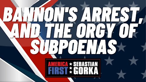 Bannon's arrest, and the Orgy of Subpoenas. Boris Epshteyn with Sebastian Gorka on AMERICA First