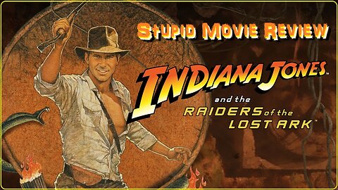 Raiders of the Lost Ark - Stupid Movie Review