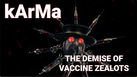 KARMA-THE DEMISE OF VACCINE ZEALOTS