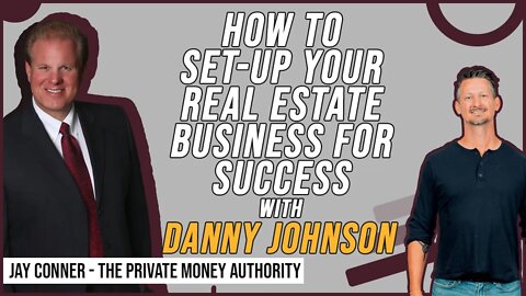 How To Set-Up Your Real Estate Business For Success | Danny Johnson & Jay Conner