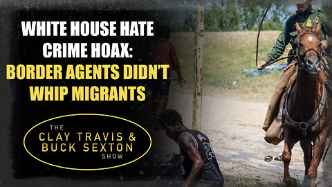 White House Hate Crime Hoax: Border Agents Didn’t Whip Migrants