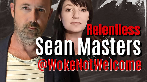 SEAN MASTERS @WokeNotWelcome Relentless Episode 62