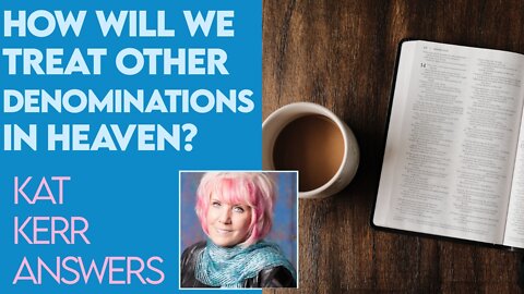 Kat Kerr: How Will We Treat People In Different Christian Denominations In Heaven? | Dec 23 2020