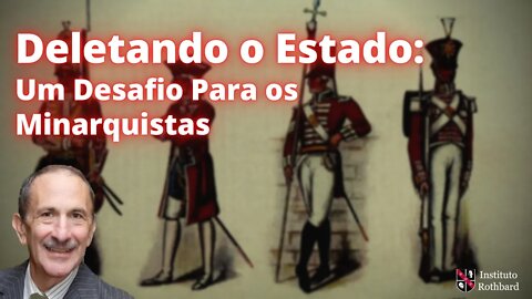 Deletando o Estado: Um Desafio Para os Minarquistas - David Gordon