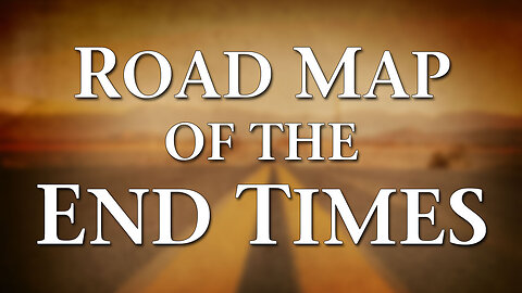 Moving Into Eternity Part 3: Roadmap of the End Times