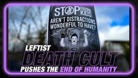 Leftist Death Cult Pushes New Campaign to Stop Having Kids!!