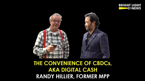 The Convenience of CBDCs, aka Digital Cash -Randy Hillier, Former MPP