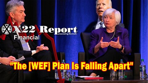 X22 Report - The [WEF] Plan Is Falling Apart, The People Will Know In The End Who The Lier's Are