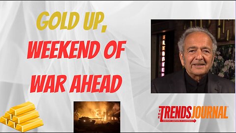 GET READY: GOLD TO KEEP SPIKING, WEEKEND OF WAR