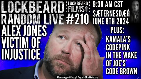 LOCKBEARD RANDOM LIVE #210. Alex Jones Victim Of Injustice