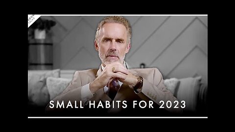 SMALL HABITS THAT WILL CHANGE YOUR LIFE IN 2023 - Jordan Peterson