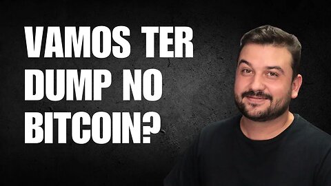 VAMOS TER DUMP NO BITCOIN?