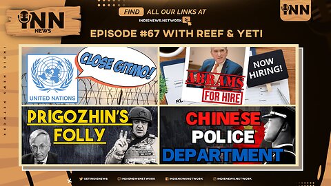 INN News #67 | Close GITMO!, Abrams For HIRE, Prigozhin’s Folly, Chinese Police Department?