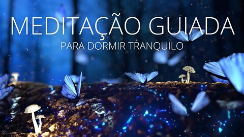 MEDITAÇÃO GUIADA PARA DORMIR TRANQUILO