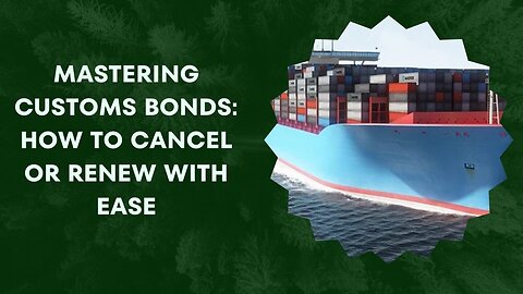 Guide to Cancelling or Renewing a Customs Bond