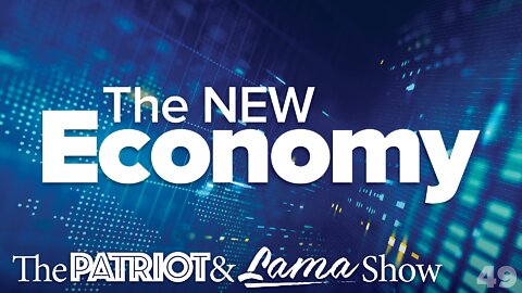 The Patriot & Lama Show - Episode 49 – The New Economy