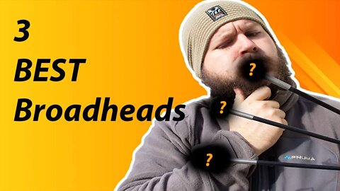 3 BEST Broadheads For ANY Bowhunter