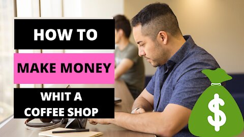 How to make money with a coffee shop in 2021