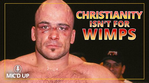 Christianity Isn't for Wimps w/ Bas Rutten