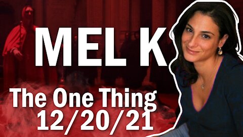 The One Thing With Mel K 12.20.21