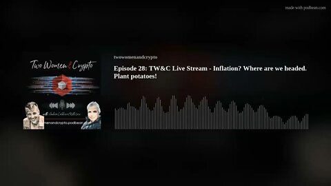 Episode 28: TW&C Live Stream - Inflation? Where are we headed. Plant potatoes!