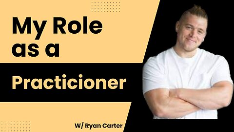 My role as a practitioner | Ryan Carter