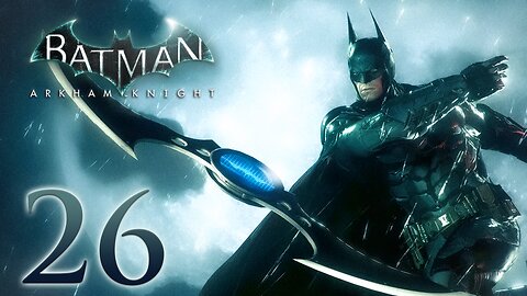 Batman Arkham Knight Walkthrough Part 26