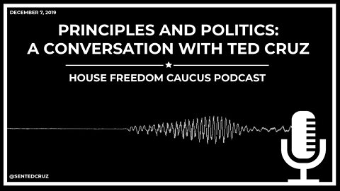 Principles and Politics: A Conversation With Sen. Cruz on House Freedom Caucus Podcast