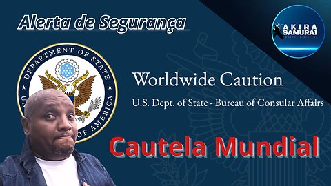 ALERTA DE SEGURANÇA , CAUTELA MUNDIAL