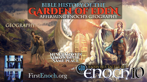 Answers in First Enoch Part 10: Bible History of the Garden of Eden. Affirming Enoch's Geography